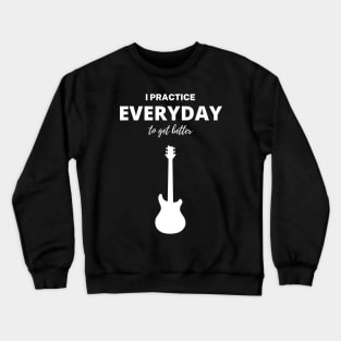 I Practice Everyday To Get Better Crewneck Sweatshirt